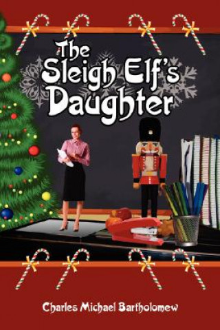 Kniha Sleigh Elf's Daughter Charles Michael Bartholomew