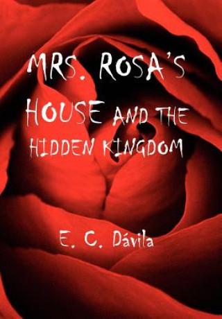 Kniha Mrs. Rosa's House and the Hidden Kingdom E C C Dvila