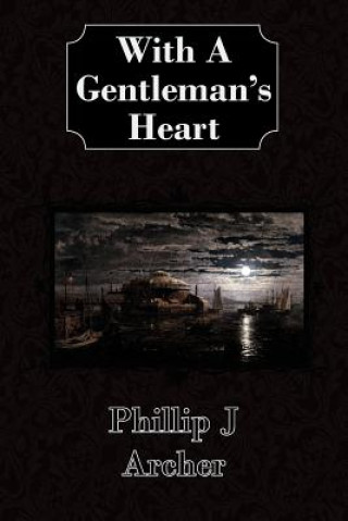 Kniha With A Gentleman's Heart Phillip J Archer