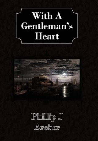 Kniha With A Gentleman's Heart Phillip J Archer