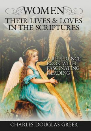 Knjiga Women, Their Lives & Loves, in the Scriptures Charles Douglas Greer