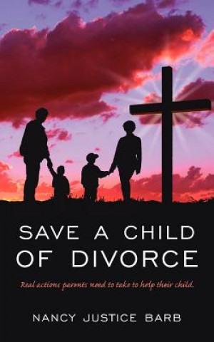 Könyv Save A Child of Divorce Nancy Justice Barb