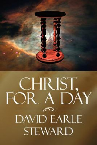 Kniha Christ, For a Day David Earle Steward