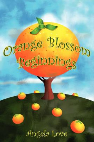 Könyv Orange Blossom Beginnings Angela Love