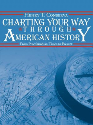 Kniha Charting Your Way Through American History Henry T Conserva