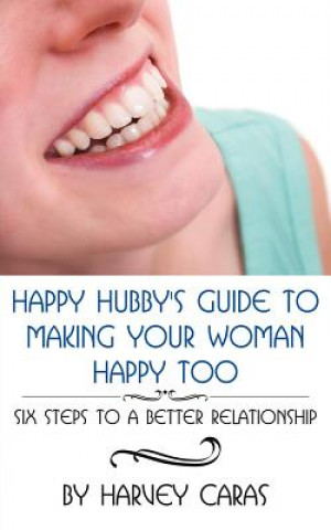 Kniha Happy Hubby's Guide To Making Your Woman Happy Too Harvey Caras