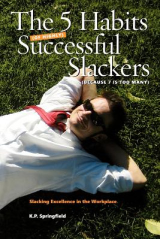 Livre 5 Habits Of Highly Successful Slackers (Because 7 Is Too Many) K P Springfield