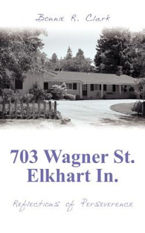 Książka 703 Wagner St. Elkhart In. Bonnie R Clark