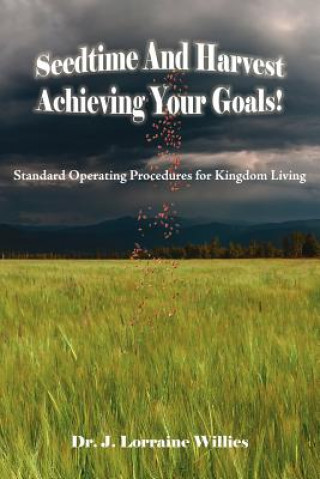 Könyv Seedtime And Harvest Achieving Your Goals! Dr Lorraine J Willies