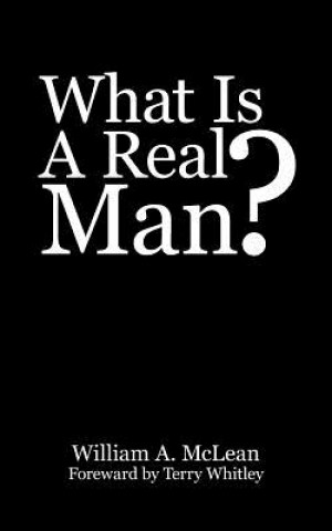 Kniha What Is A Real Man? William A McLean