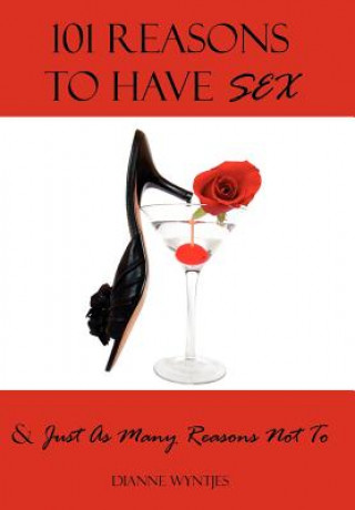 Kniha 101 Reasons To Have Sex & Just As Many Reasons Not To Dianne Wyntjes