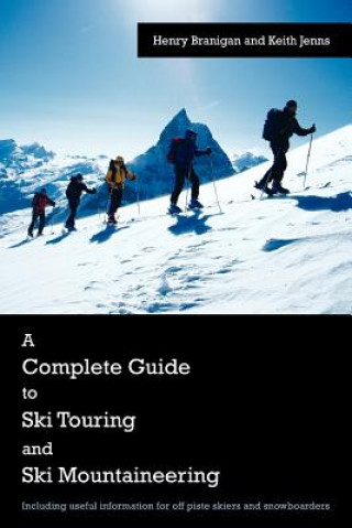 Könyv Complete Guide to Ski Touring and Ski Mountaineering Keith Jenns