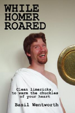 Knjiga While Homer Roared Basil Wentworth