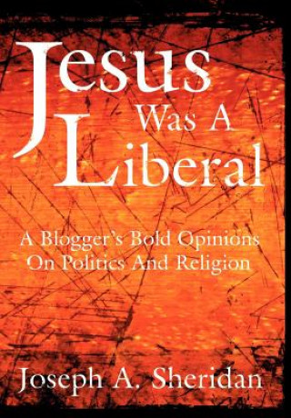 Carte Jesus Was A Liberal Joseph A Sheridan