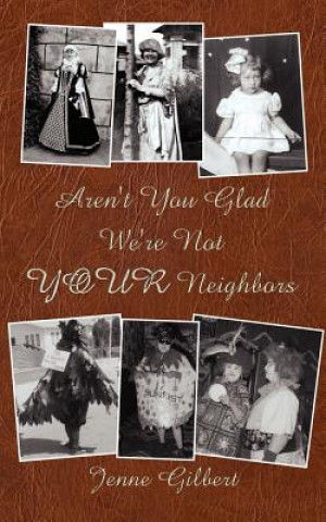 Libro Aren't You Glad We're Not YOUR Neighbors Jenne Gilbert