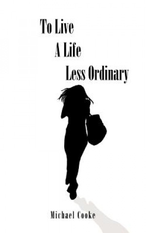 Knjiga To Live A Life Less Ordinary Michael Cooke