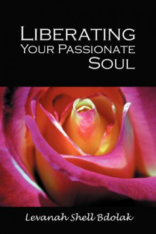 Książka Liberating Your Passionate Soul Levanah Shell Bdolak