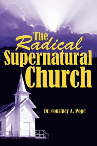 Carte Radical Supernatural Church Dr Courtney A Pope