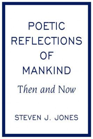 Könyv Poetic Reflections of Mankind Steven J Jones