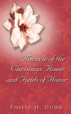 Libro Miracle of the Christmas Flower & Fields of Honor Philip H Duda