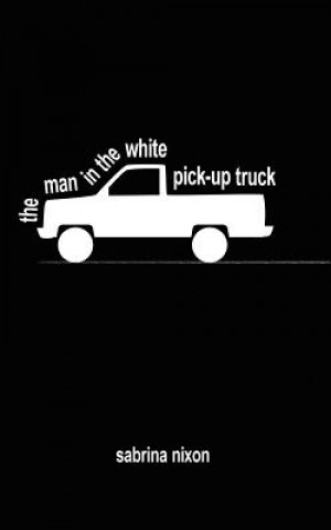 Kniha Man In The White Pick-up Truck Sabrina Nixon