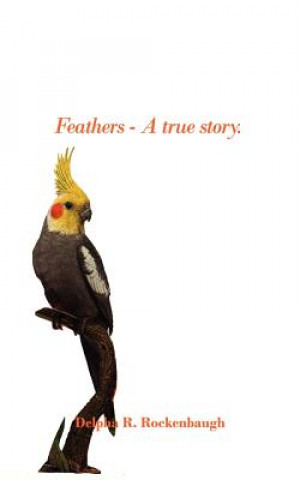 Kniha Feathers - A True Story. Delpha R Rockenbaugh