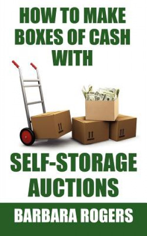 Kniha How to Make Boxes of Cash With Self-Storage Auctions Barbara Rogers