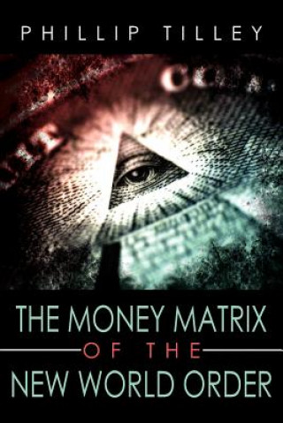 Libro Money Matrix of the New World Order Phillip Tilley