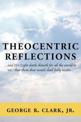 Knjiga Theocentric Reflections George R Clark Jr