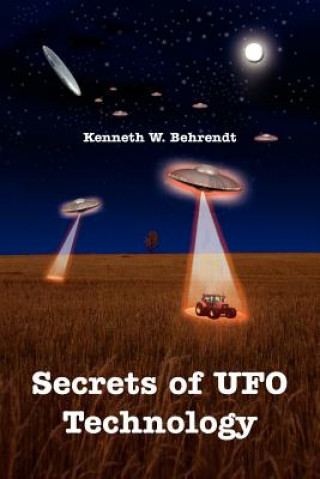 Kniha Secrets of UFO Technology Kenneth W Behrendt