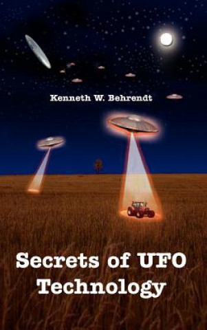 Carte Secrets of UFO Technology Kenneth W Behrendt
