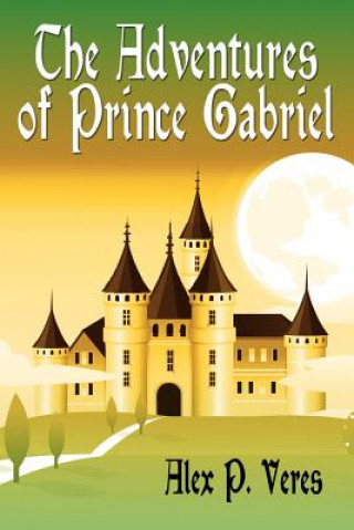 Kniha Adventures of Prince Gabriel Alex P Veres