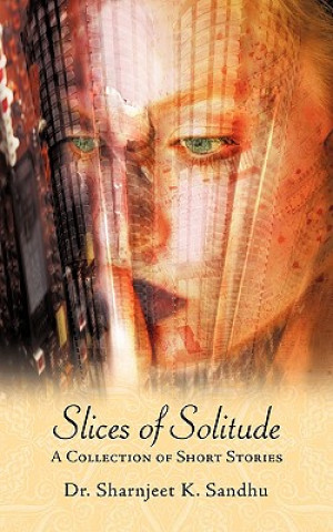 Kniha Slices of Solitude Dr Sharnjeet K Sandhu