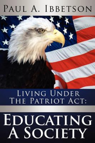 Buch Living Under the Patriot ACT Paul A Ibbetson