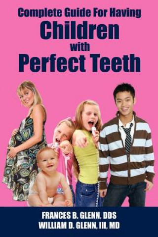 Book Complete Guide for Having Children with Perfect Teeth Glenn