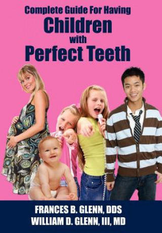 Könyv Complete Guide for Having Children with Perfect Teeth Glenn