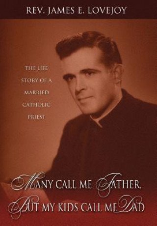 Kniha Many Call Me Father, But My Kids Call Me Dad Rev James E Lovejoy