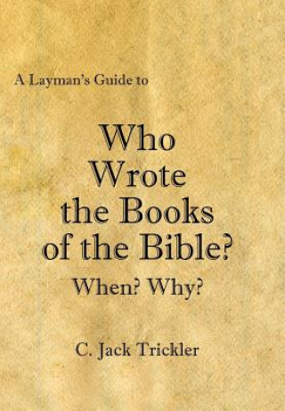 Book Layman's Guide to Who Wrote the Books of the Bible? C Jack Trickler