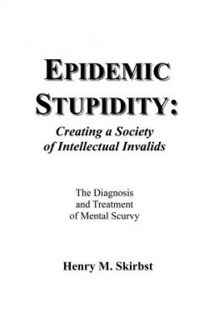 Kniha Epidemic Stupidity Henry M Skirbst