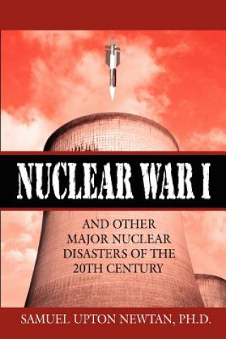 Książka Nuclear War I and Other Major Nuclear Disasters of the 20th Century Samuel Upton Newtan