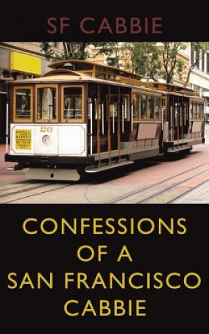 Könyv Confessions of a San Francisco Cabbie Sf Cabbie