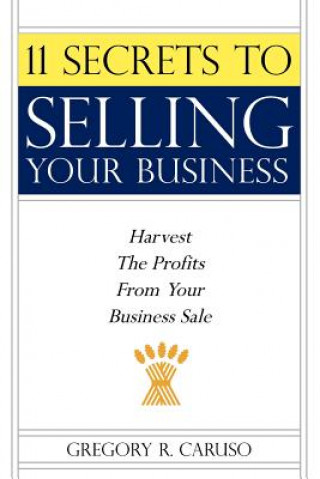 Kniha 11 Secrets to Selling Your Business Gregory R Caruso