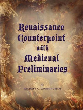 Könyv Renaissance Counterpoint with Medieval Preliminaries Michael G Cunningham