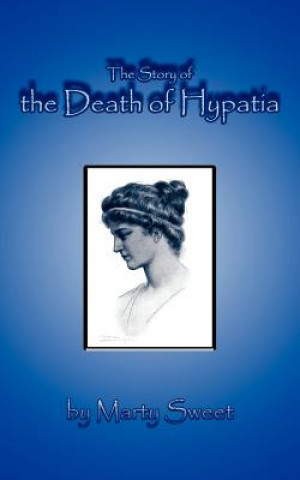 Könyv Story of the Death of Hypatia Marty Sweet