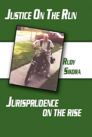 Könyv Justice On The Run Jurisprudence on the Rise Rudy Sikora