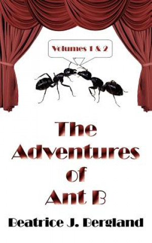 Carte Adventures Of Ant B Beatrice J Bergland