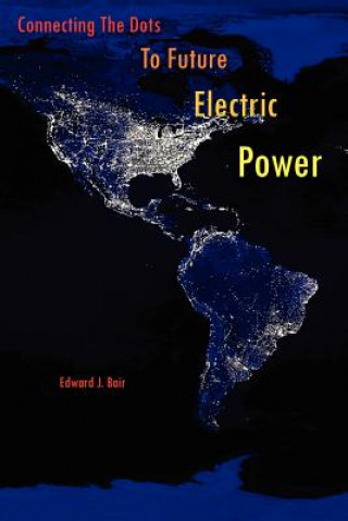 Carte Connecting The Dots To Future Electric Power Edward J Bair