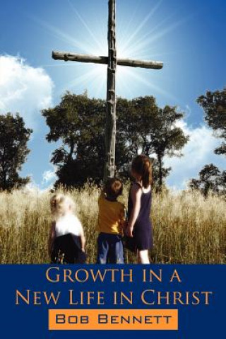 Książka Growth in a New Life in Christ Bob Bennett