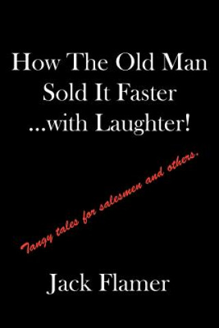 Buch How The Old Man Sold It Faster...with Laughter! Jack Flamer