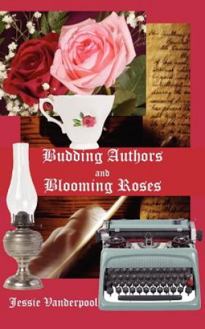 Kniha Budding Authors and Blooming Roses Jessie Vanderpool